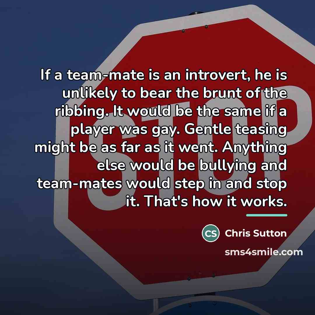 “If a team-mate is an introvert, he is unlikely to…” quote by Chris Sutton