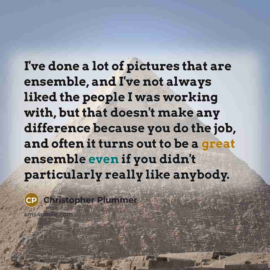 “I've done a lot of pictures that are ensemble, and…” quote by Christopher Plummer