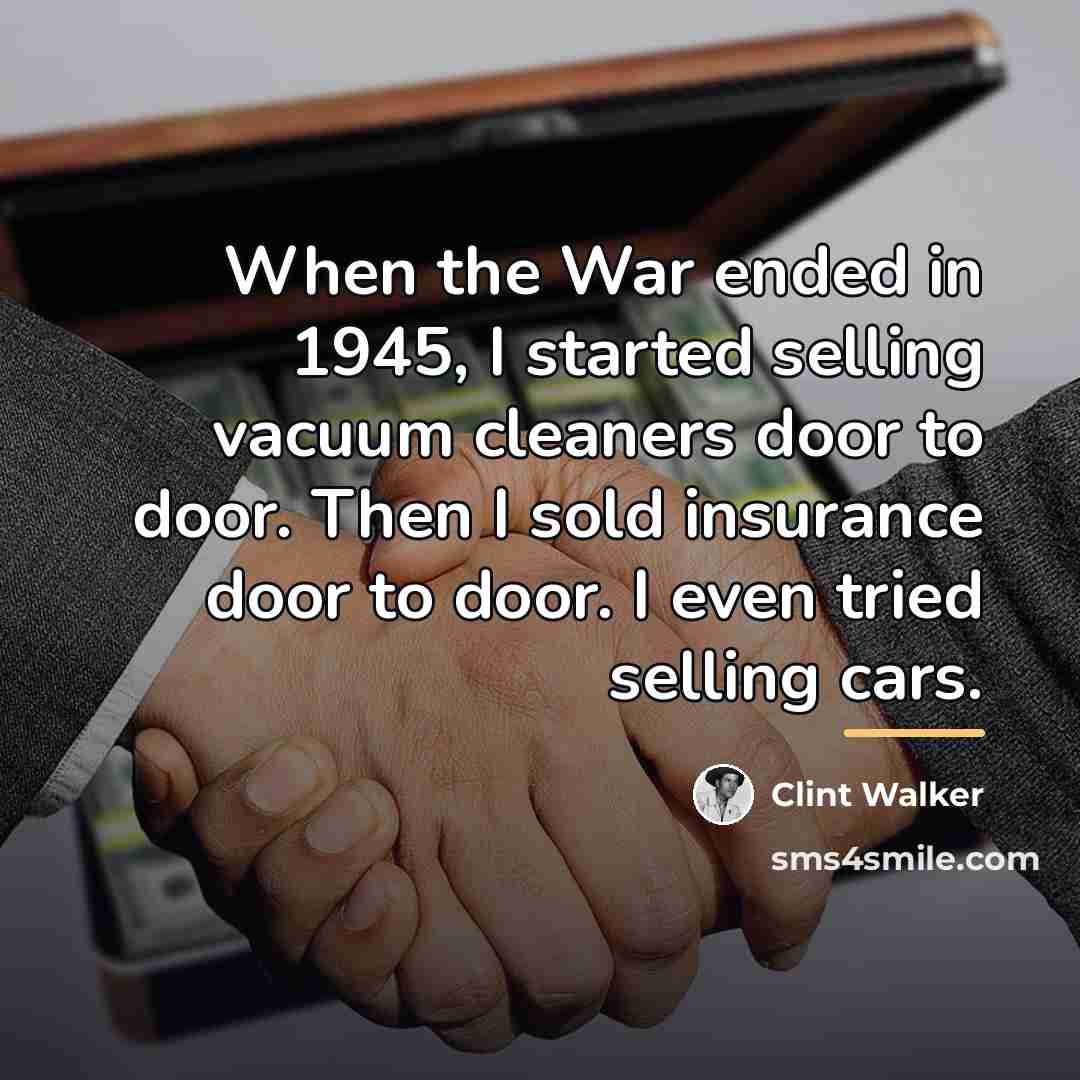 “When the War ended in 1945, I started selling vacuum…” quote by Clint Walker