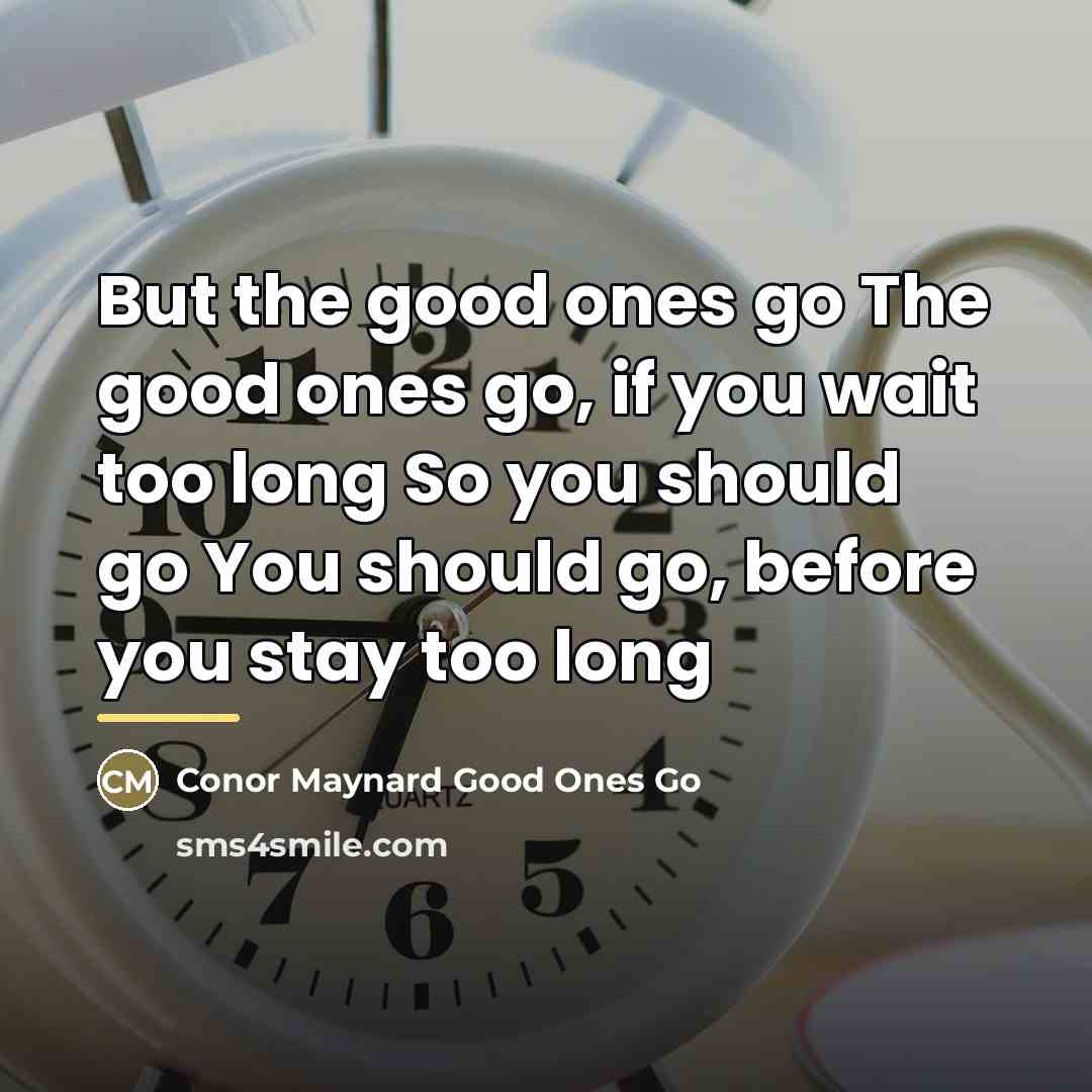“But the good ones go The good ones go, if…” quote by Conor Maynard Good Ones Go