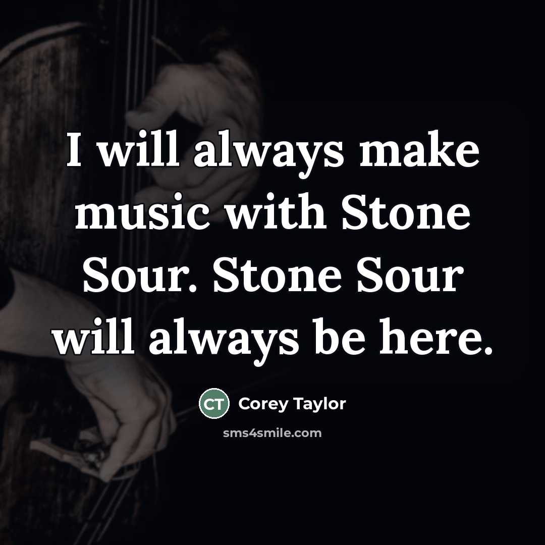 “I will always make music with Stone Sour. Stone Sour…” quote by Corey Taylor