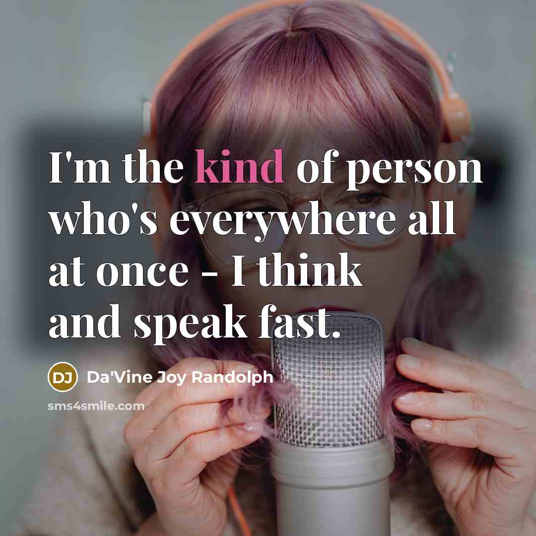 “I'm the kind of person who's everywhere all at once…” quote by Da'Vine Joy Randolph
