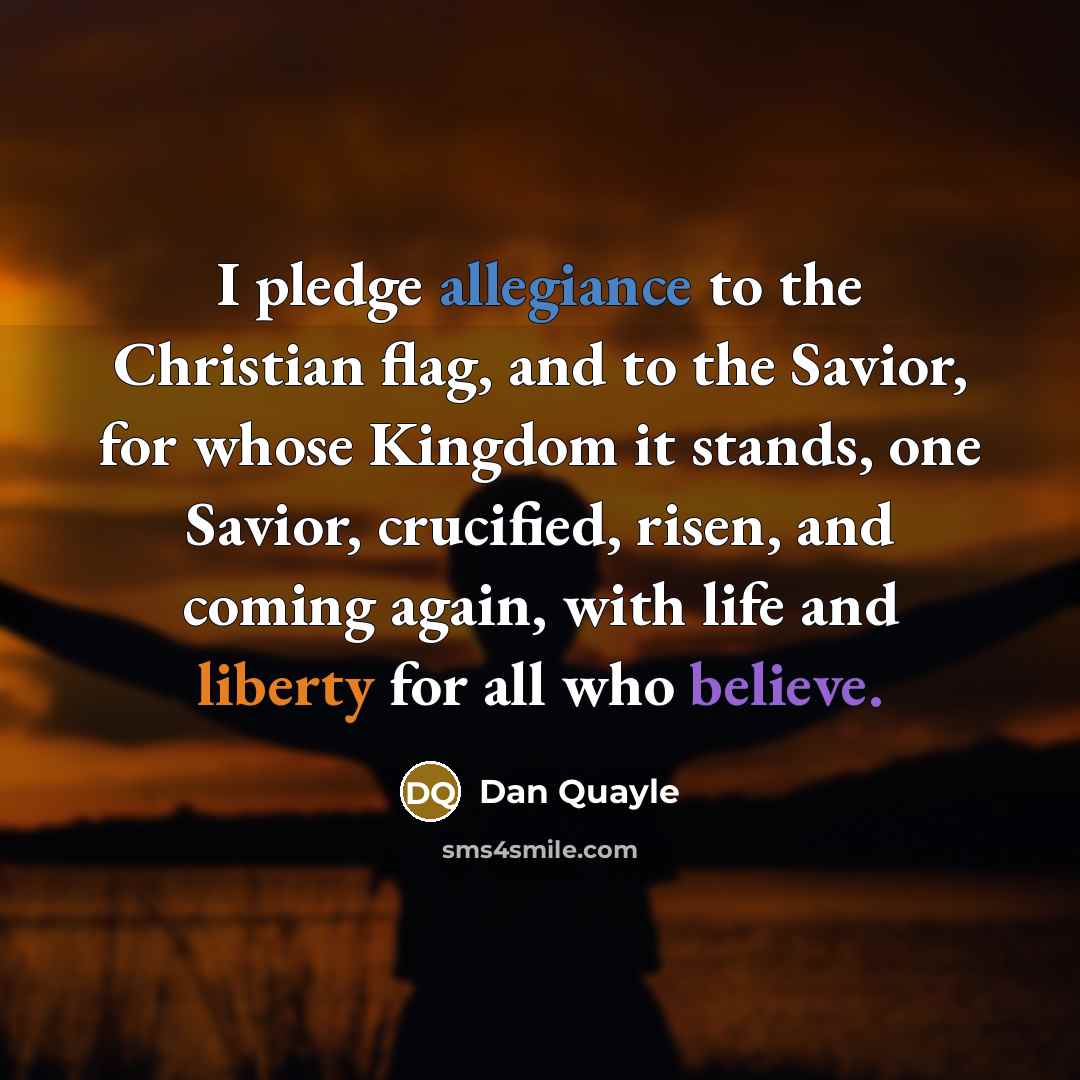 “I pledge allegiance to the Christian flag, and to the…” quote by Dan Quayle