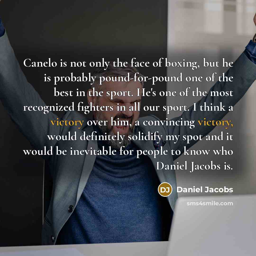 “Canelo is not only the face of boxing, but he…” quote by Daniel Jacobs