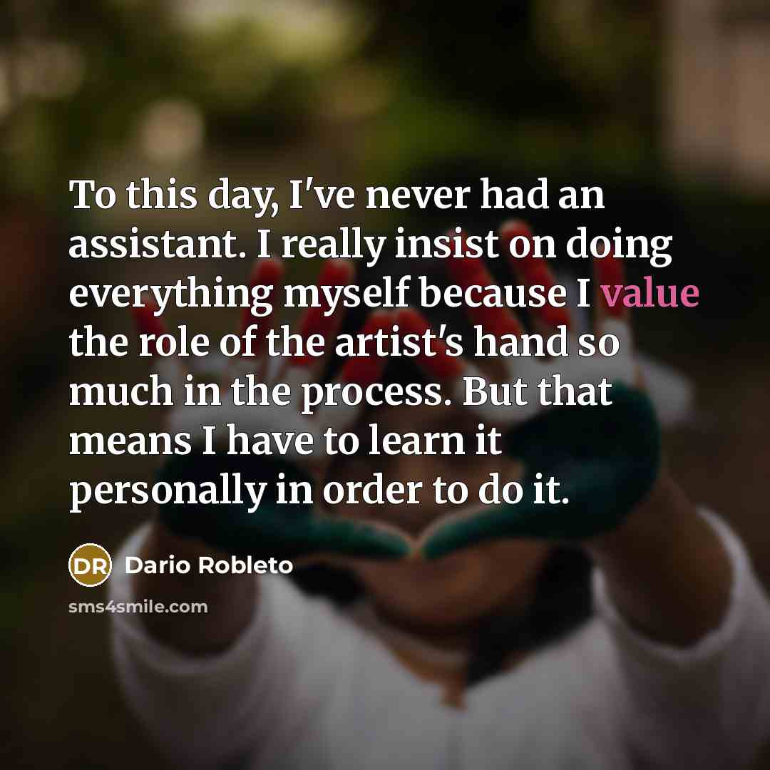 “To this day, I've never had an assistant. I really…” quote by Dario Robleto