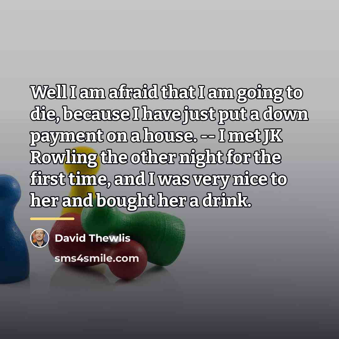 “Well I am afraid that I am going to die,…” quote by David Thewlis