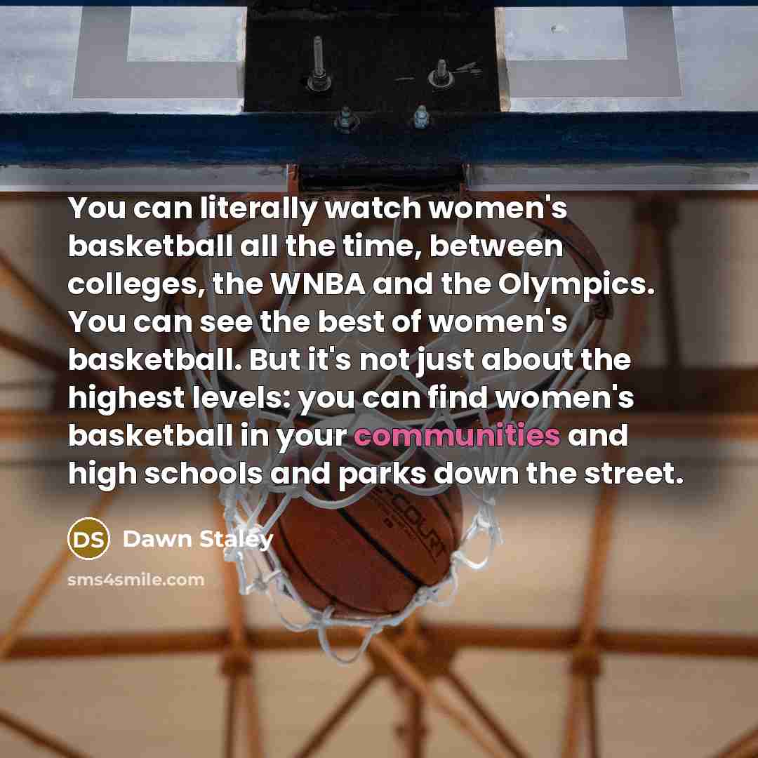 “You can literally watch women's basketball all the time, between…” quote by Dawn Staley