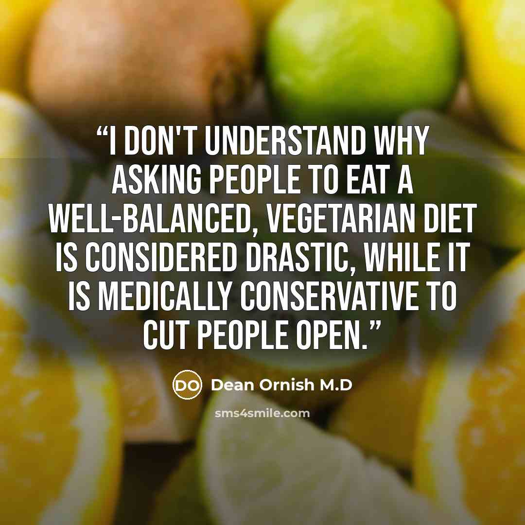 “I don't understand why asking people to eat a well-balanced, vegetarian diet is considered drastic, while it is medically conservative to cut people open.” quote by Dean Ornish M.D