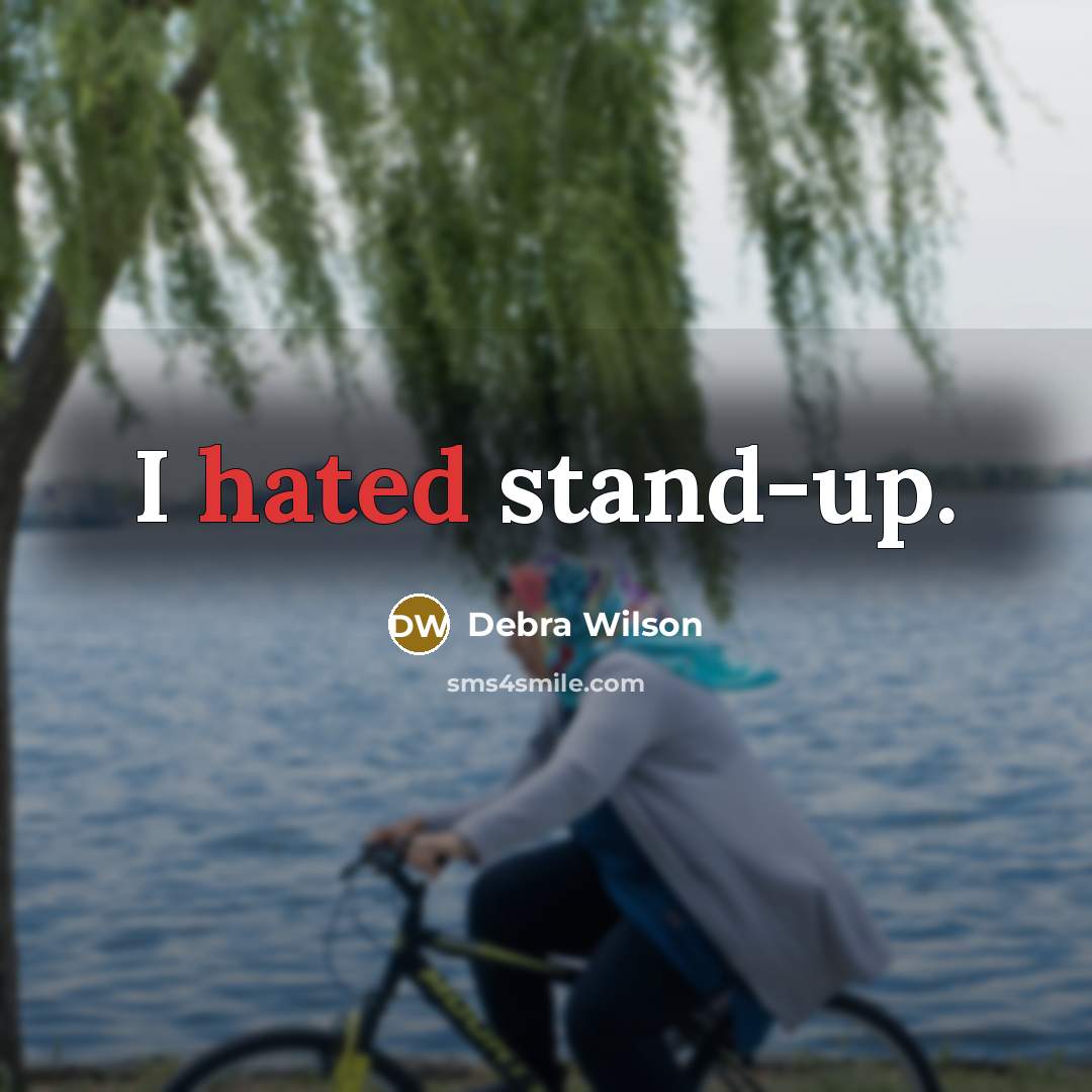 “I hated stand-up.” quote by Debra Wilson