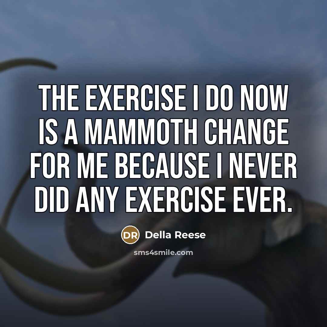 “The exercise I do now is a mammoth change for…” quote by Della Reese