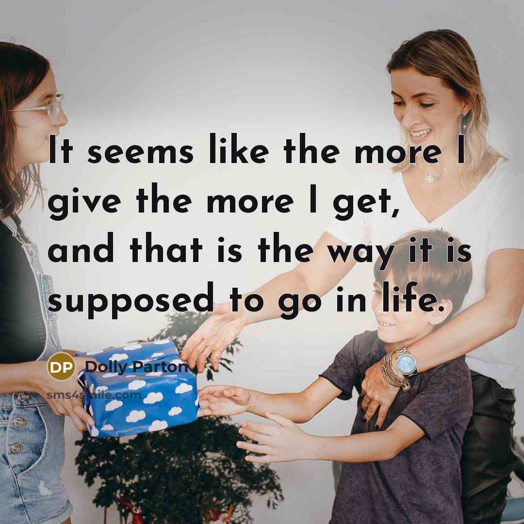 “It seems like the more I give the more I…” quote by Dolly Parton