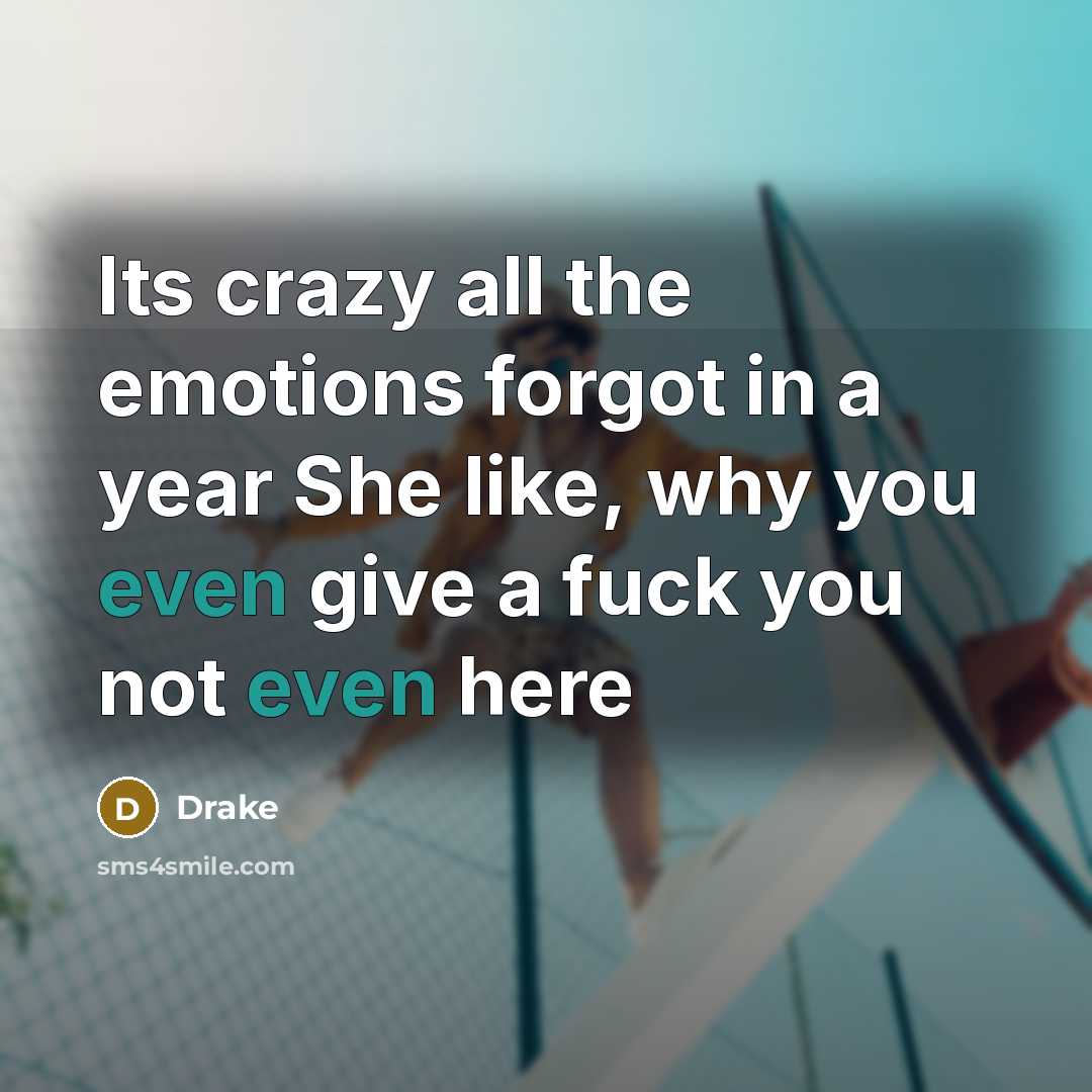 “Its crazy all the emotions forgot in a year She…” quote by Drake