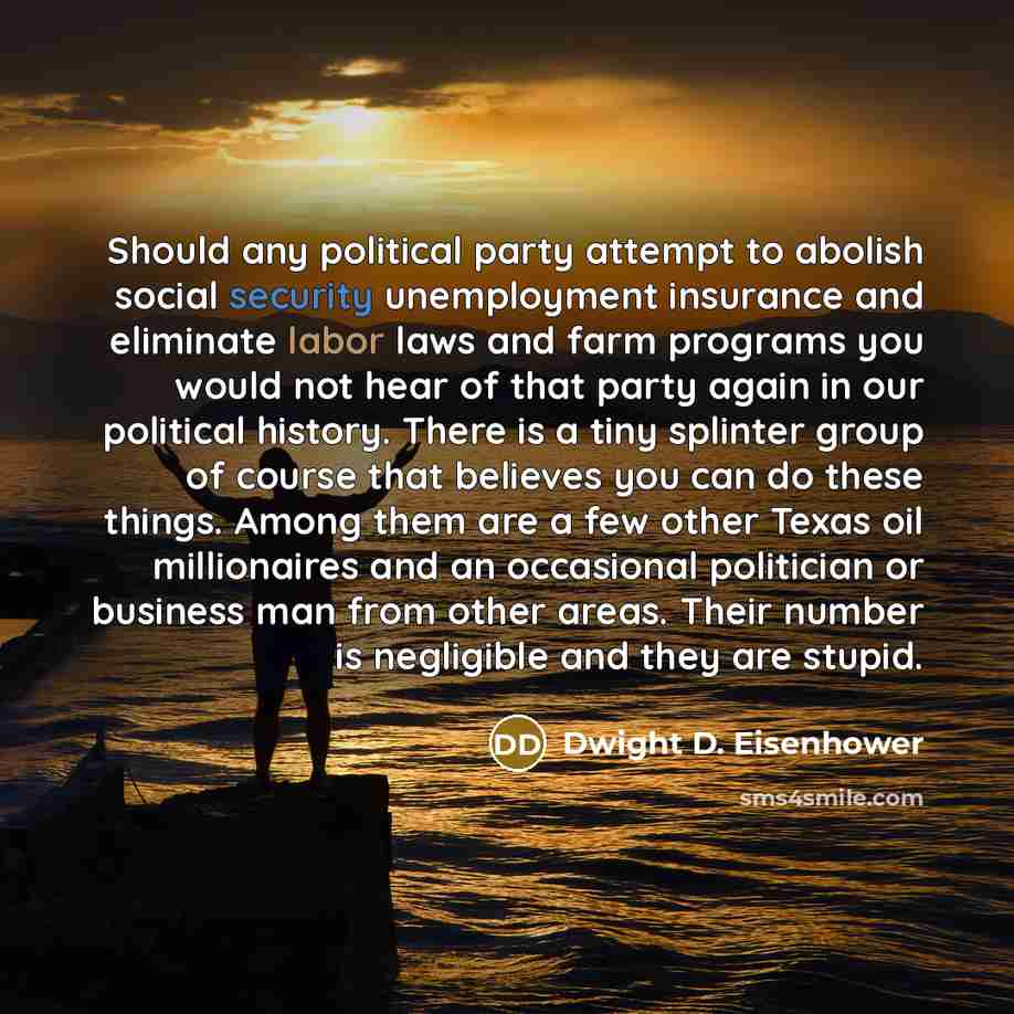“Should any political party attempt to abolish social security unemployment…” quote by Dwight D. Eisenhower