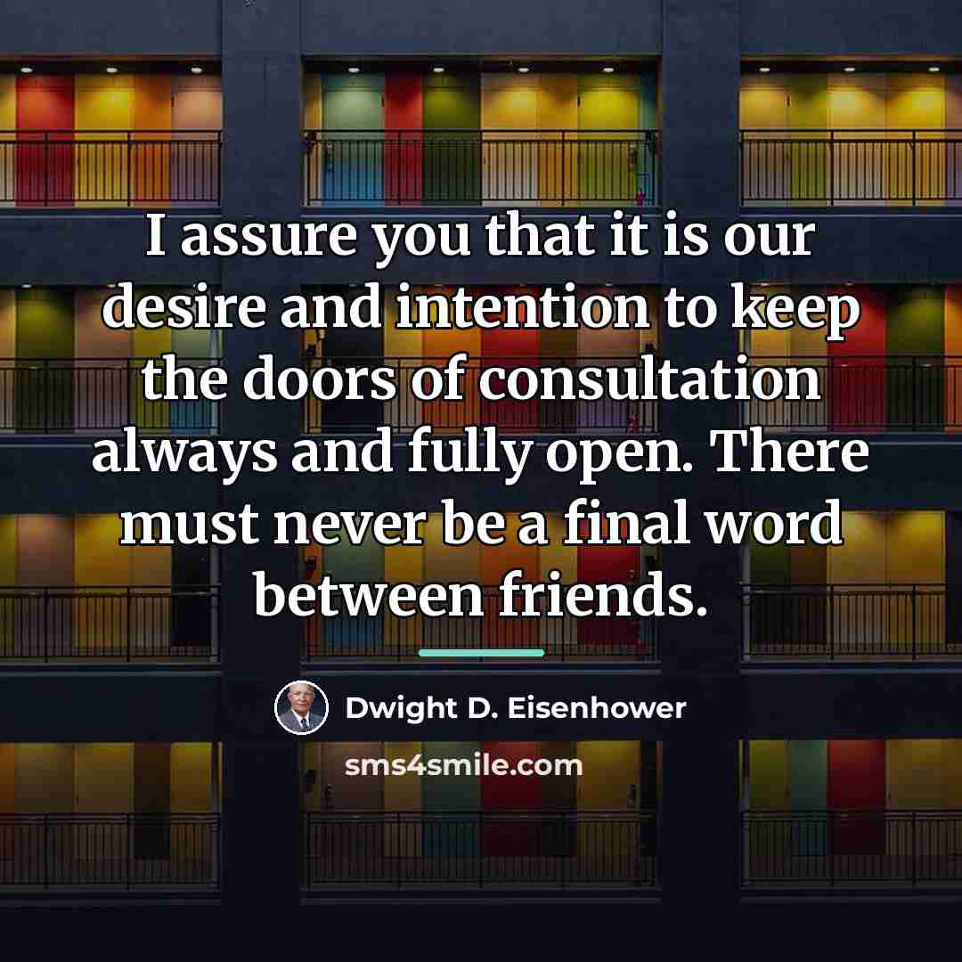 “I assure you that it is our desire and intention…” quote by Dwight D. Eisenhower