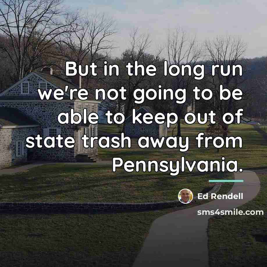 “But in the long run we're not going to be…” quote by Ed Rendell