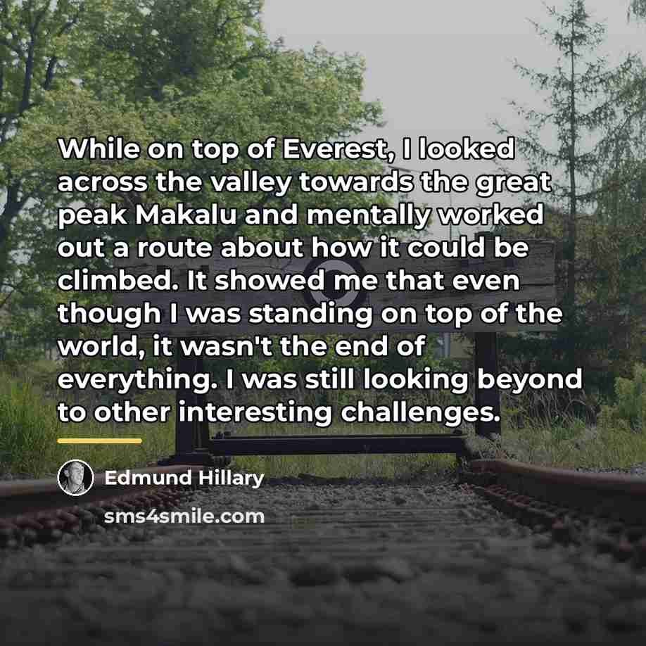 “While on top of Everest, I looked across the valley…” quote by Edmund Hillary