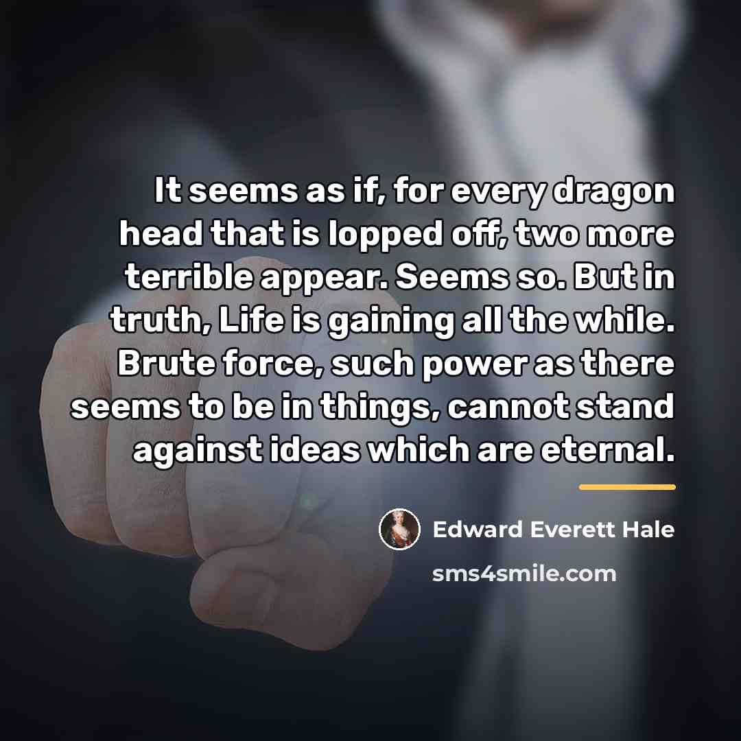 “It seems as if, for every dragon head that is…” quote by Edward Everett Hale