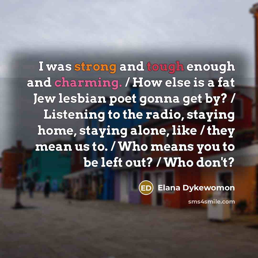 “I was strong and tough enough and charming. / How…” quote by Elana Dykewomon