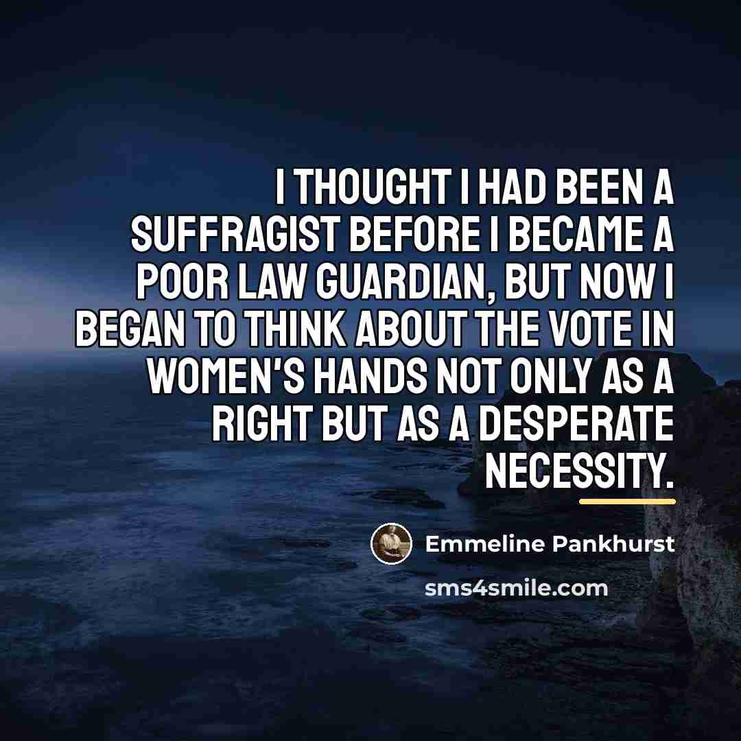 “I thought I had been a suffragist before I became…” quote by Emmeline Pankhurst