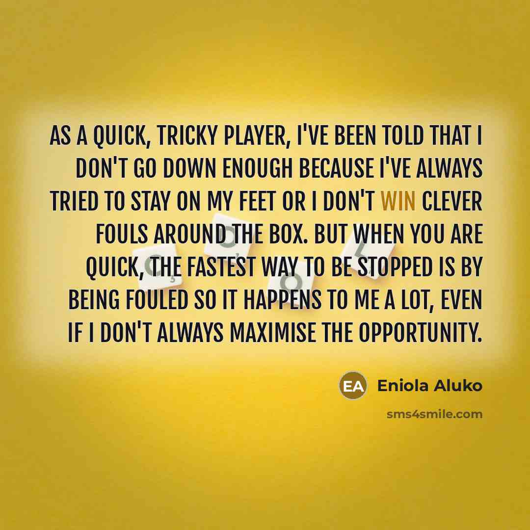 “As a quick, tricky player, I've been told that I…” quote by Eniola Aluko