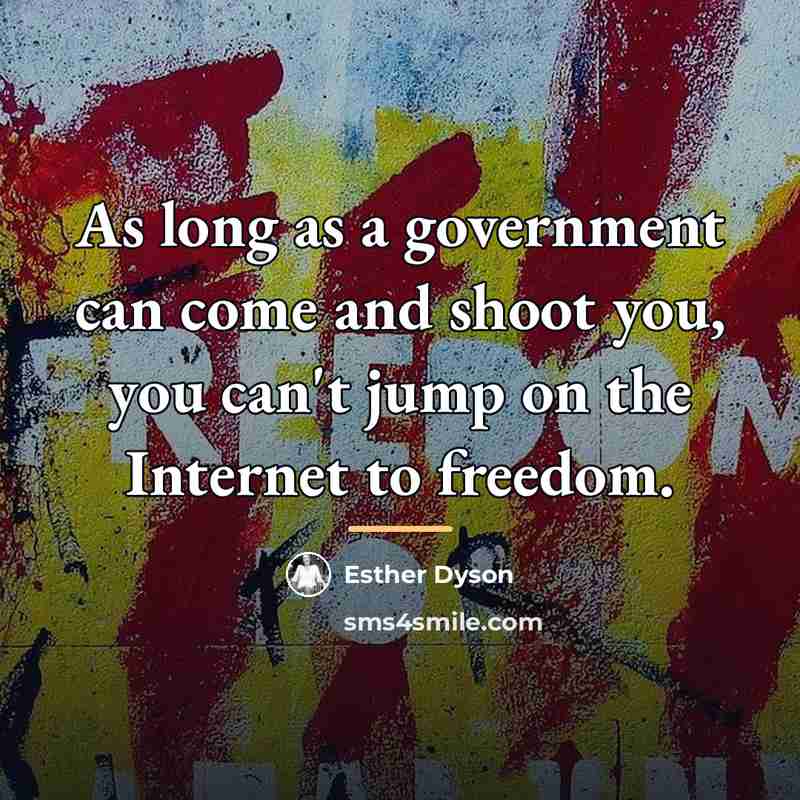 “As long as a government can come and shoot you,…” quote by Esther Dyson