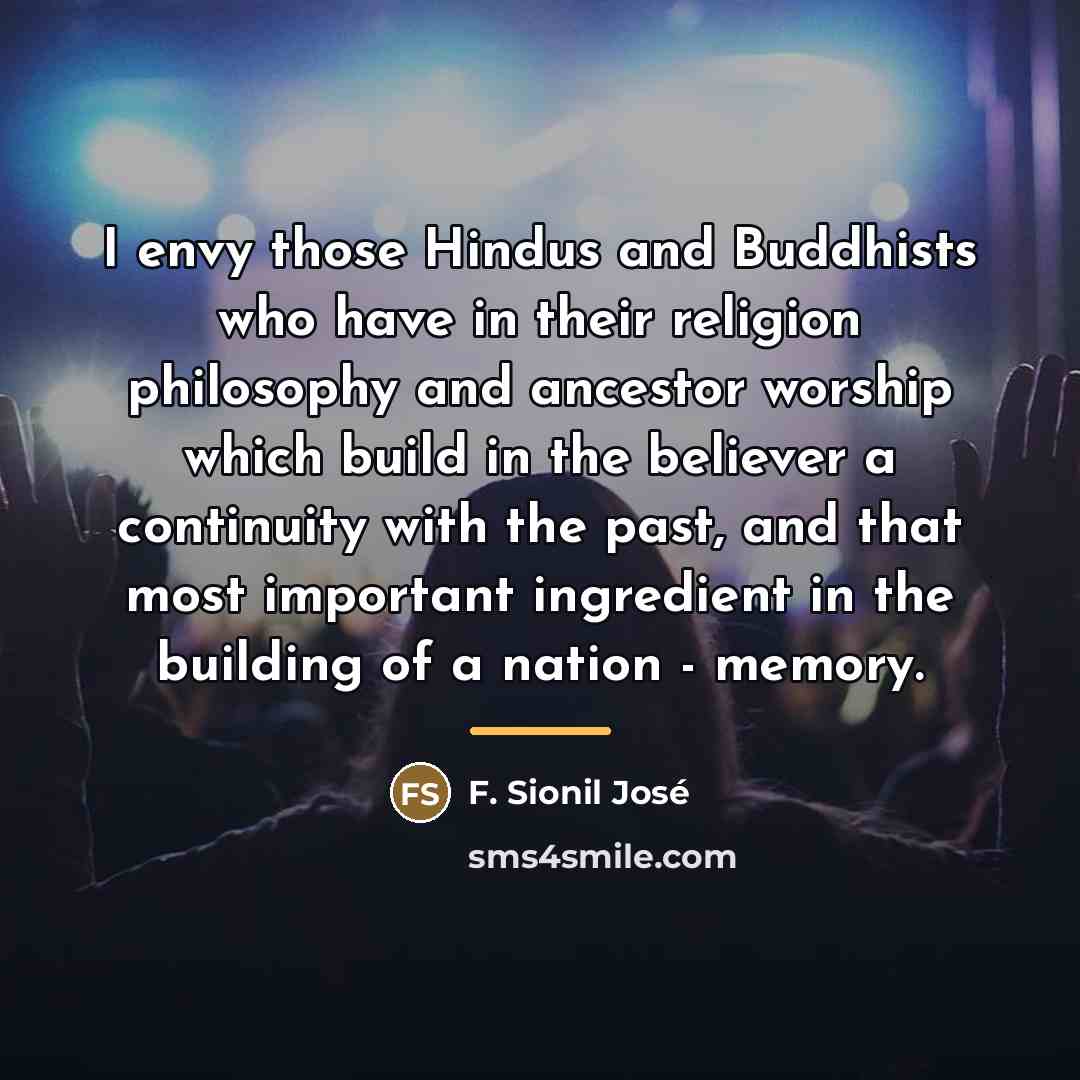 “I envy those Hindus and Buddhists who have in their…” quote by F. Sionil Jose
