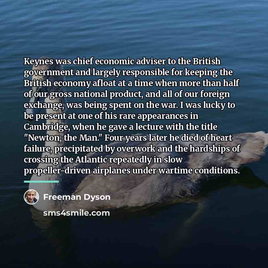 “Keynes was chief economic adviser to the British government and…” quote by Freeman Dyson