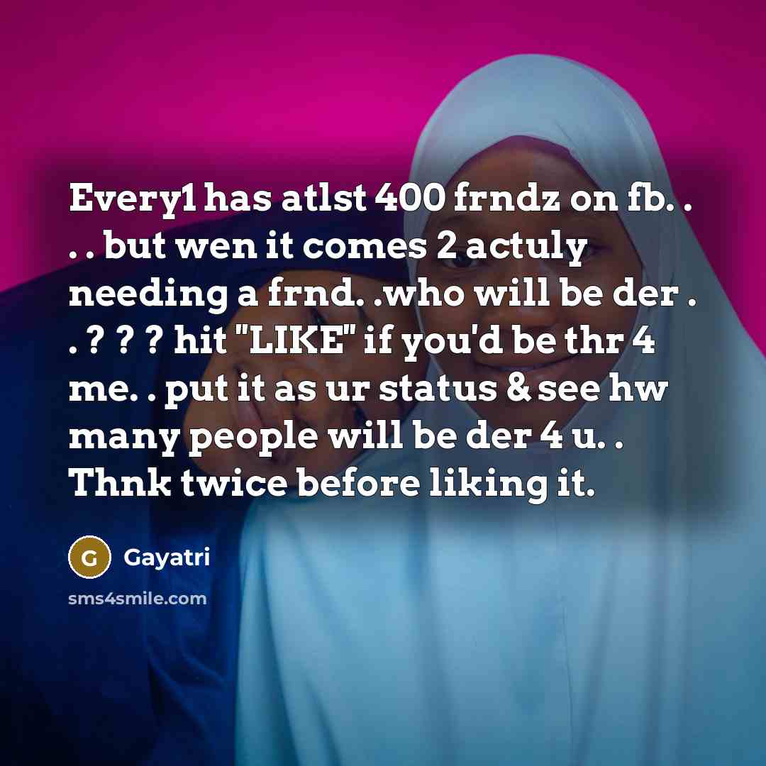 “Every1 has atlst 400 frndz on fb. . . .…” quote by Gayatri