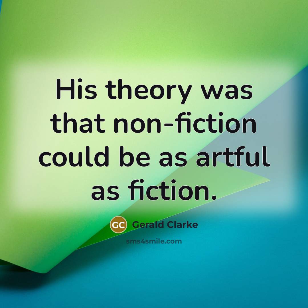 “His theory was that non-fiction could be as artful as…” quote by Gerald Clarke