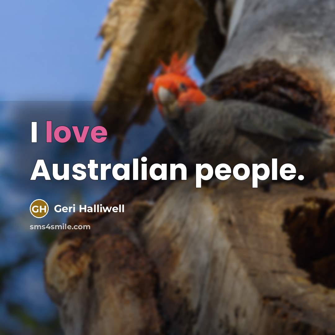 “I love Australian people.” quote by Geri Halliwell