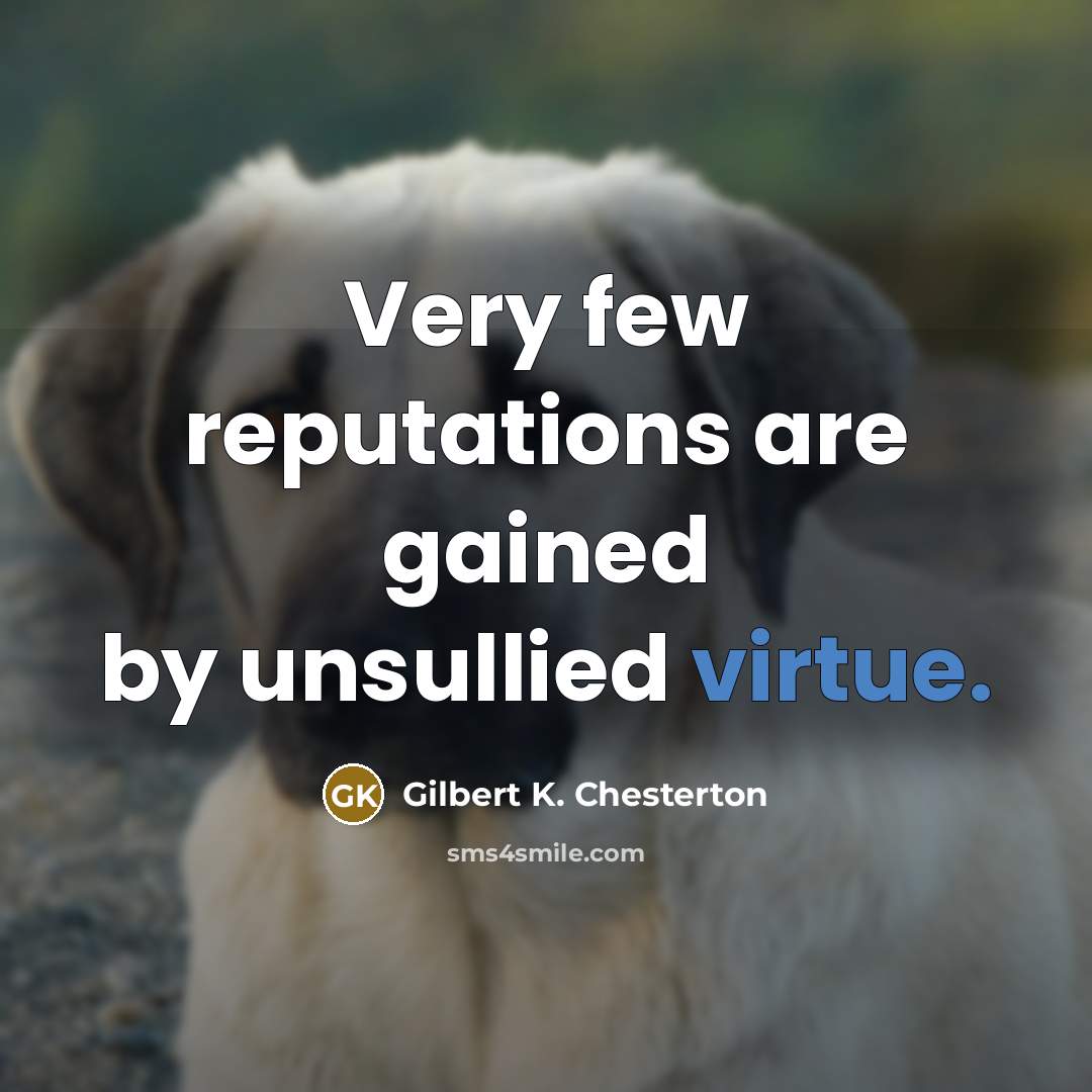 “Very few reputations are gained by unsullied virtue.…” quote by Gilbert K. Chesterton