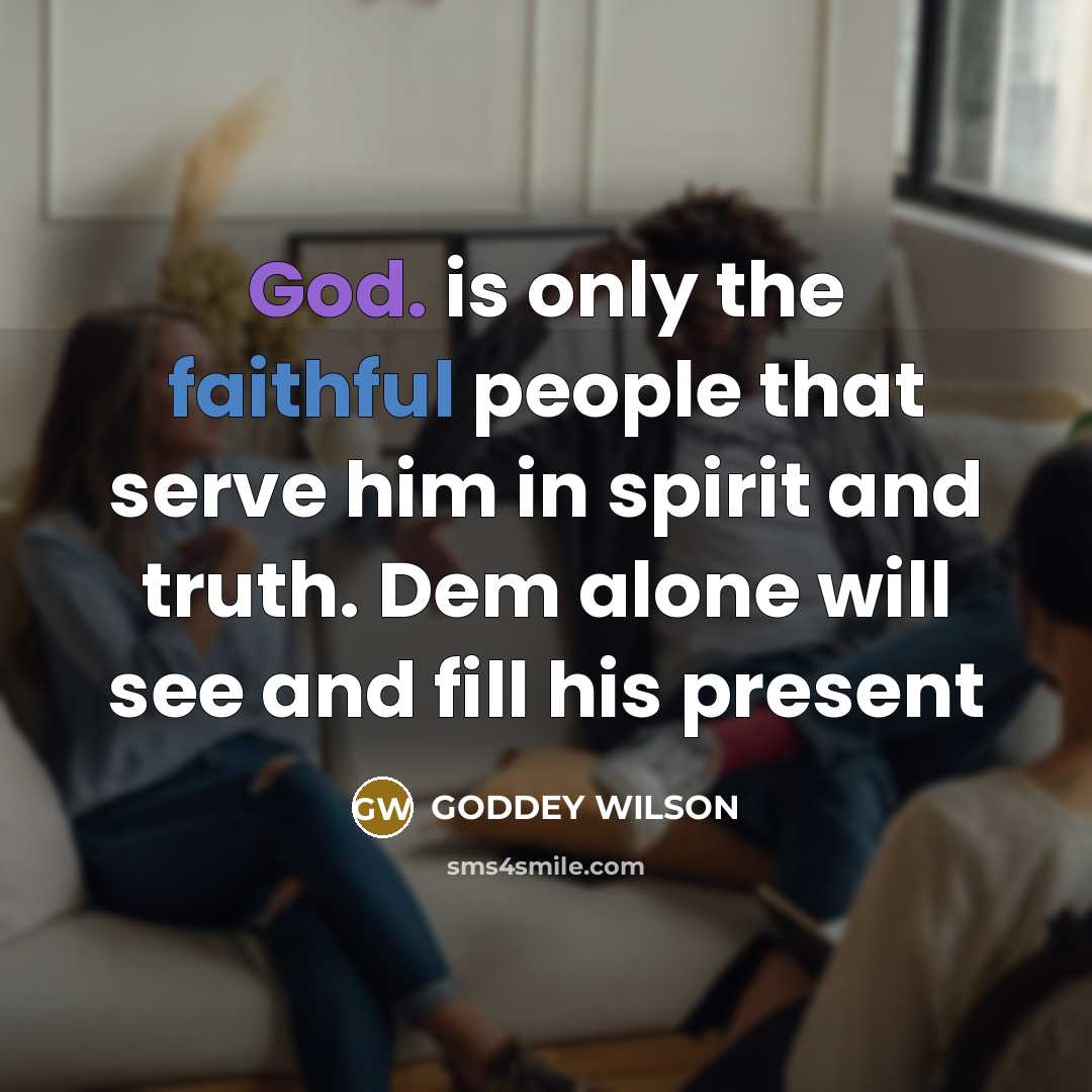 “God. is only the faithful people that serve him in…” quote by GODDEY WILSON