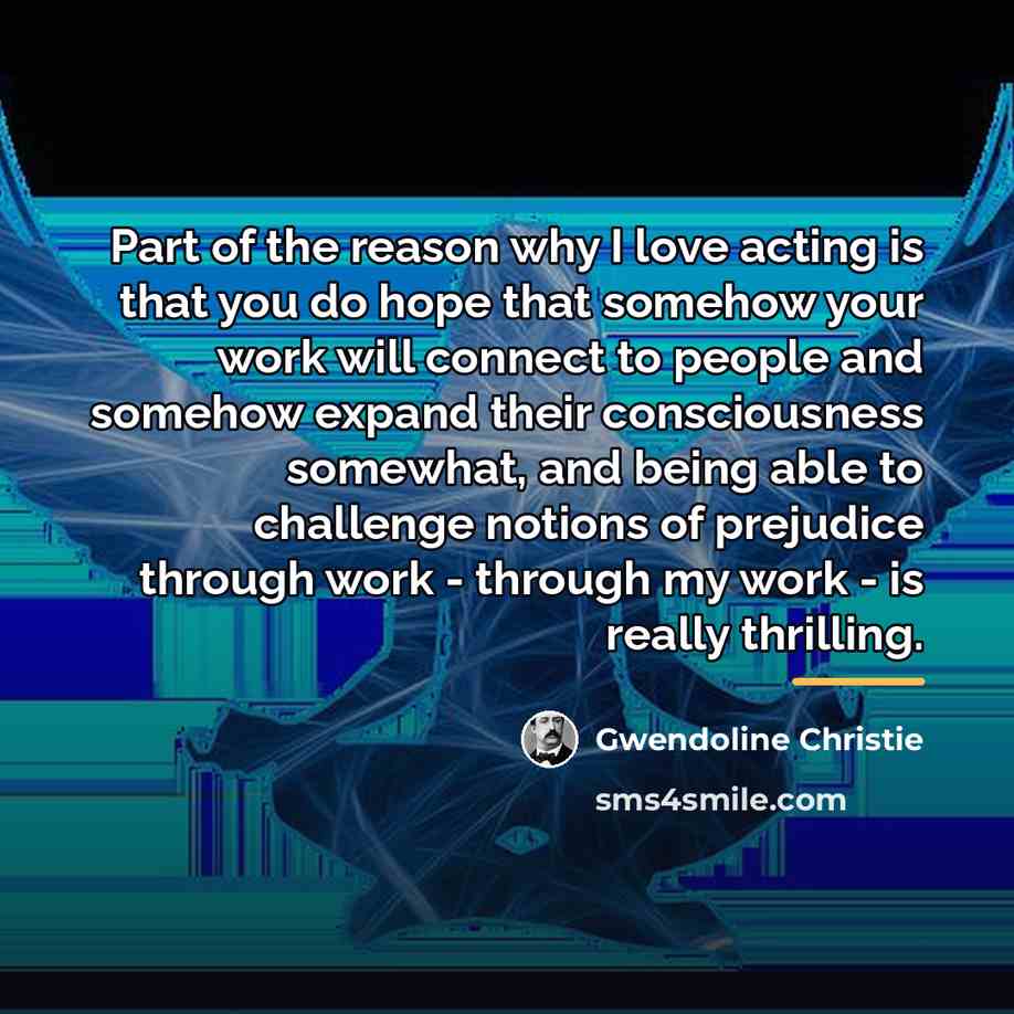 “Part of the reason why I love acting is that…” quote by Gwendoline Christie