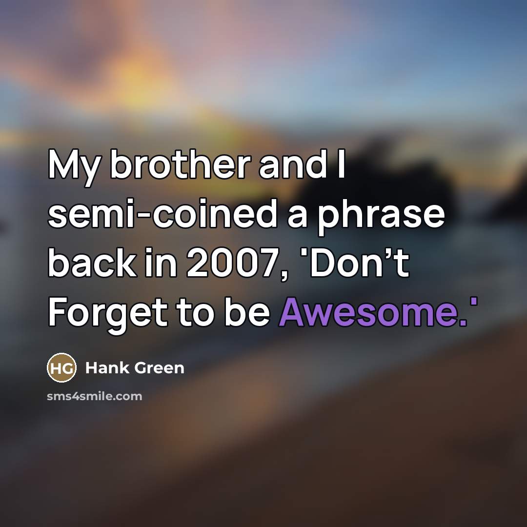 “My brother and I semi-coined a phrase back in 2007,…” quote by Hank Green