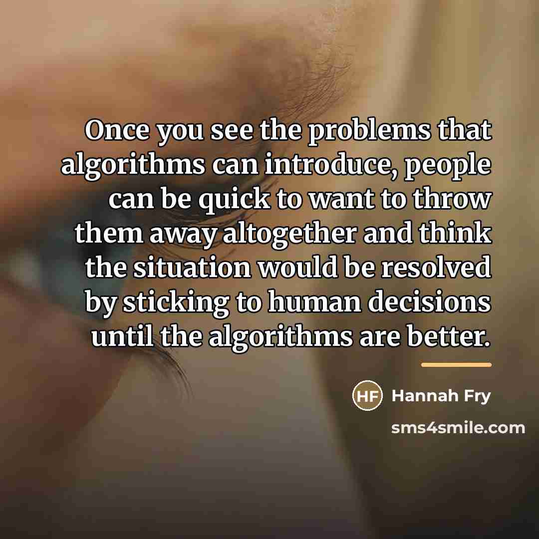 “Once you see the problems that algorithms can introduce, people…” quote by Hannah Fry