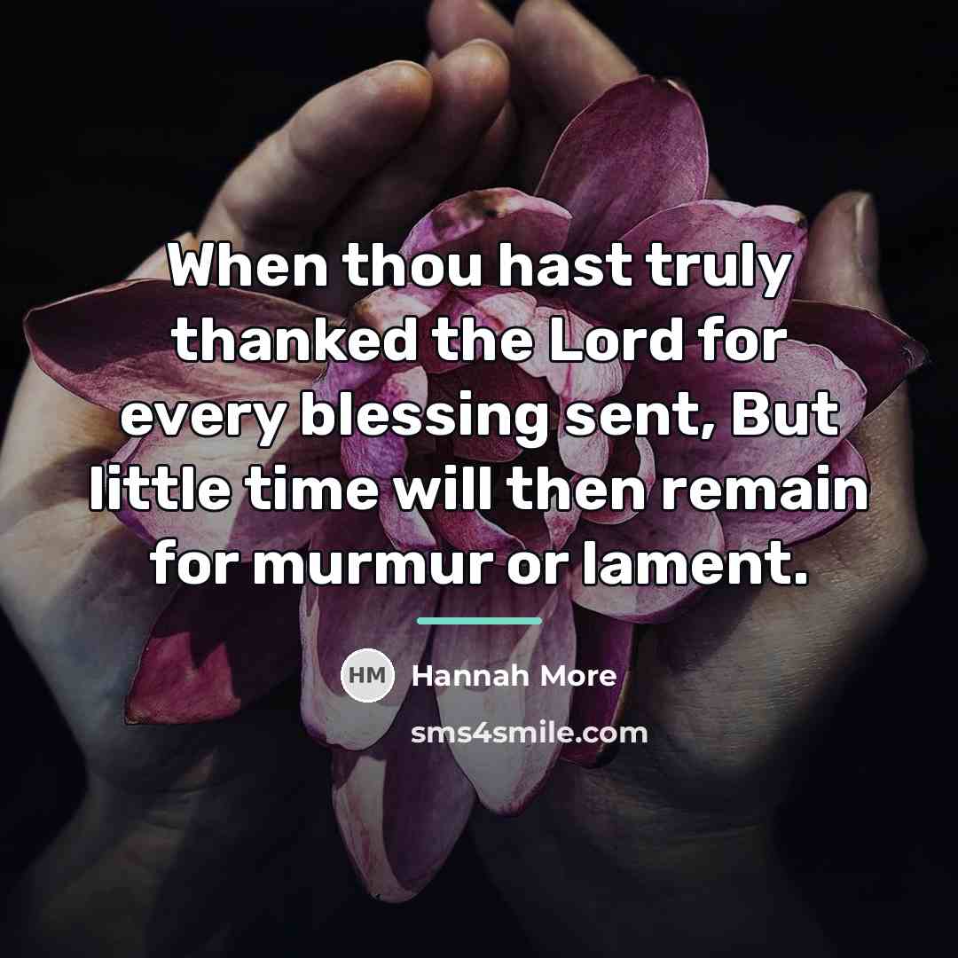 “When thou hast truly thanked the Lord for every blessing…” quote by Hannah More