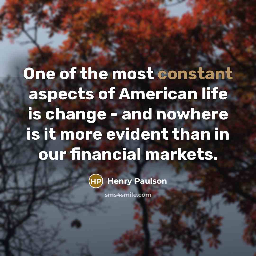 “One of the most constant aspects of American life is…” quote by Henry Paulson
