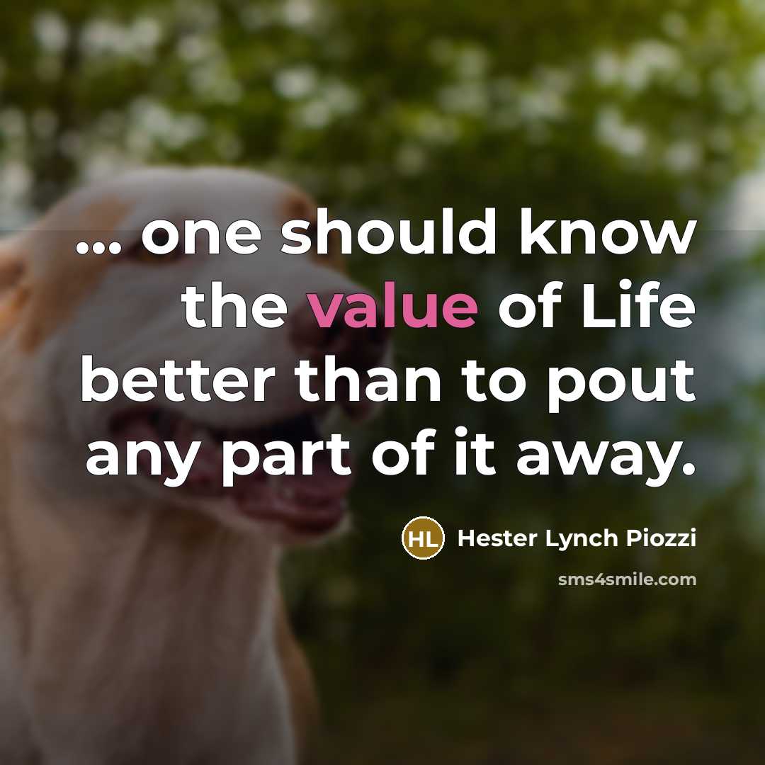 “... one should know the value of Life better than…” quote by Hester Lynch Piozzi
