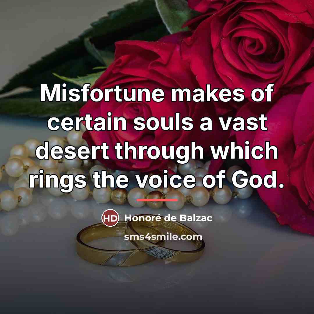 “Misfortune makes of certain souls a vast desert through which…” quote by Honore de Balzac