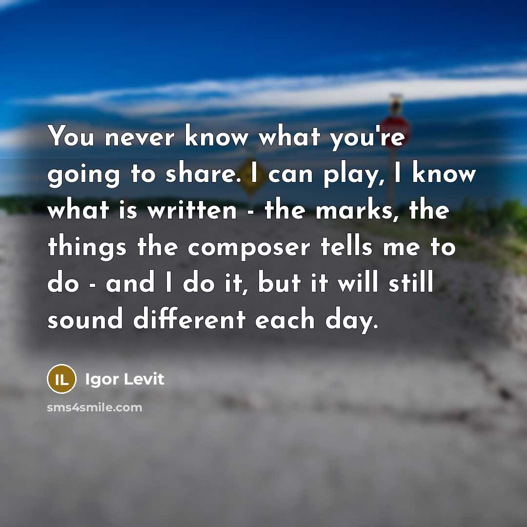 “You never know what you're going to share. I can…” quote by Igor Levit