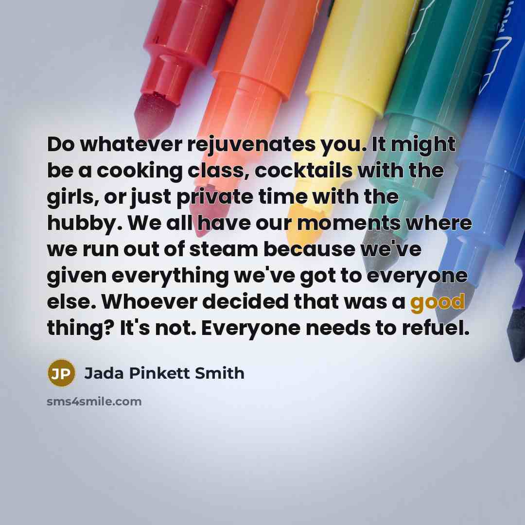 “Do whatever rejuvenates you. It might be a cooking class,…” quote by Jada Pinkett Smith