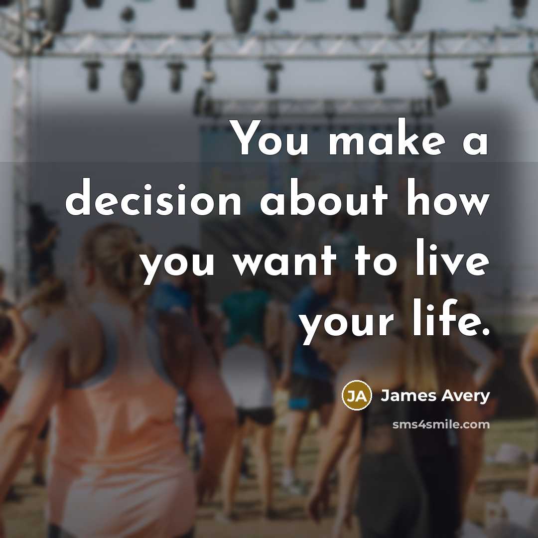 “You make a decision about how you want to live…” quote by James Avery