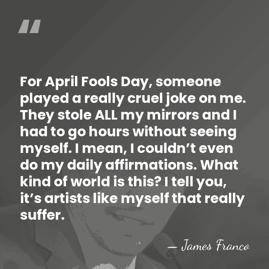 For April Fools Day, someone played a really cruel joke on me.&hellip; - James Franco