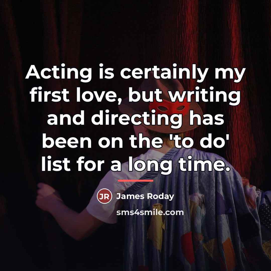 “Acting is certainly my first love, but writing and directing…” quote by James Roday