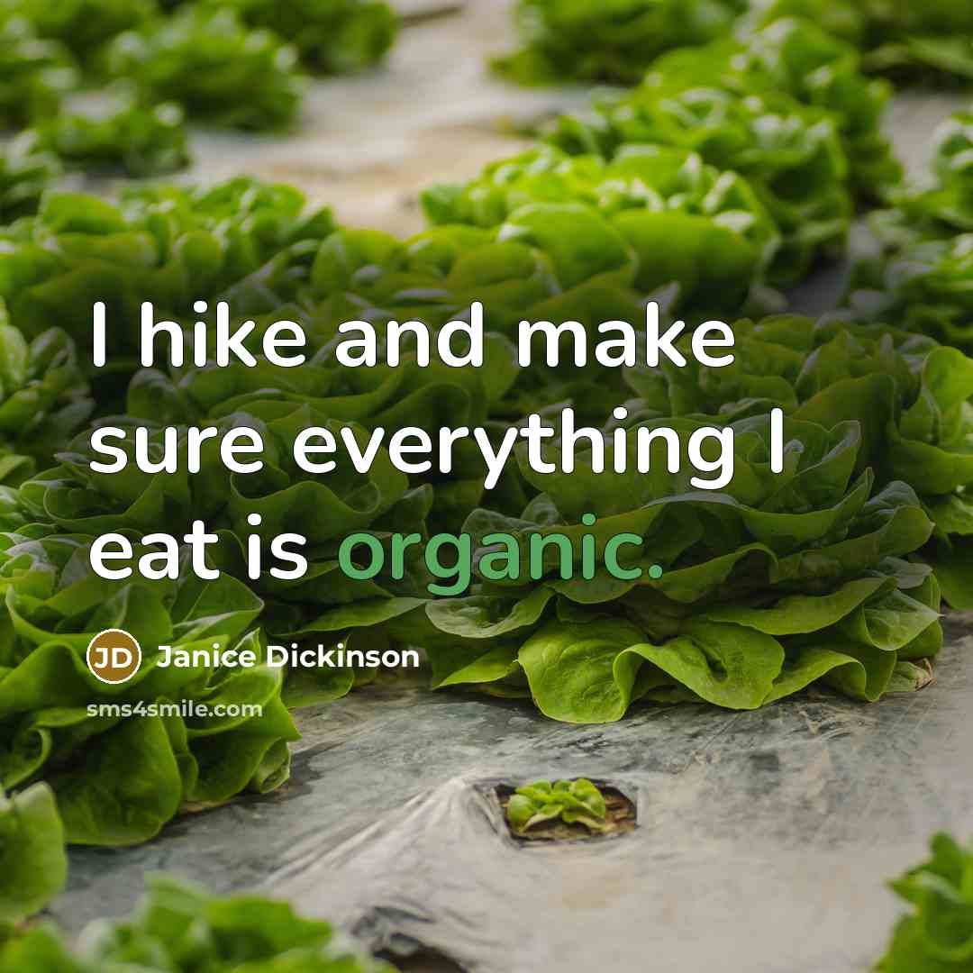 “I hike and make sure everything I eat is organic.…” quote by Janice Dickinson