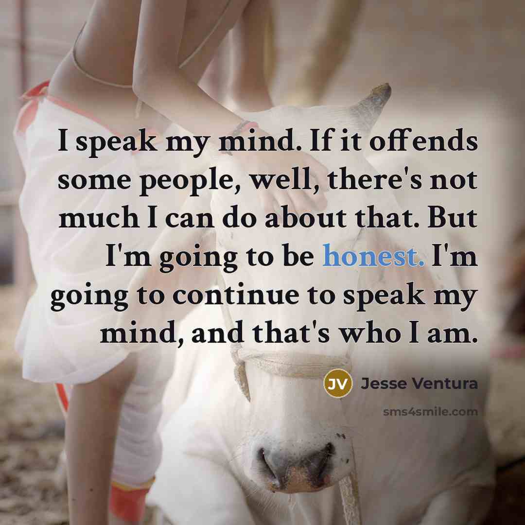 “I speak my mind. If it offends some people, well,…” quote by Jesse Ventura