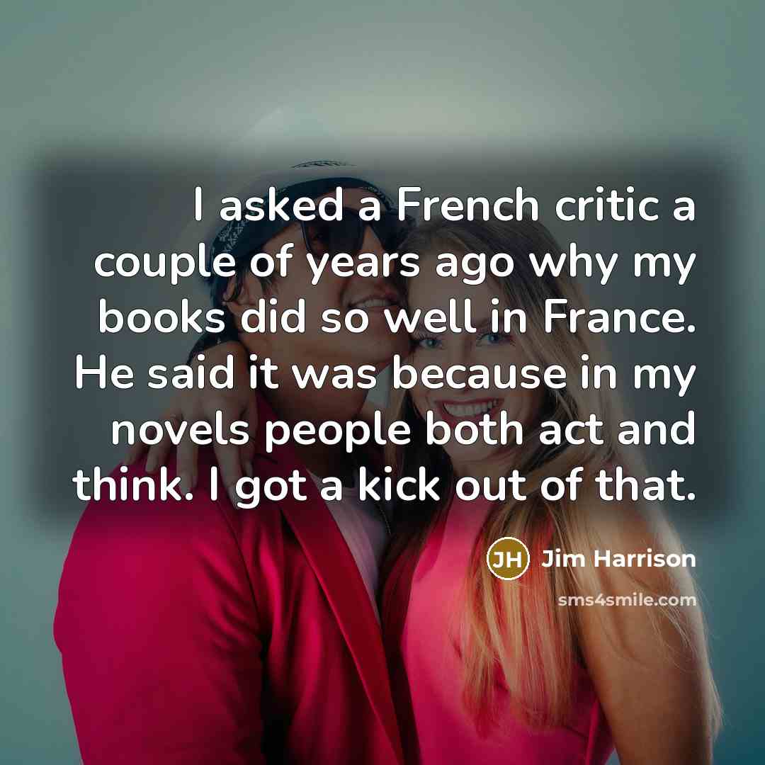 “I asked a French critic a couple of years ago…” quote by Jim Harrison