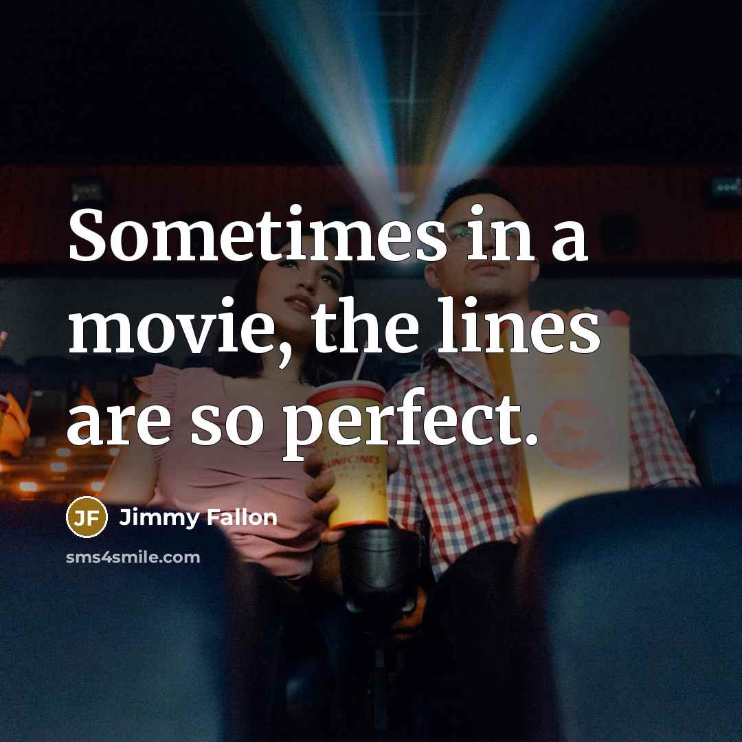 “Sometimes in a movie, the lines are so perfect.…” quote by Jimmy Fallon