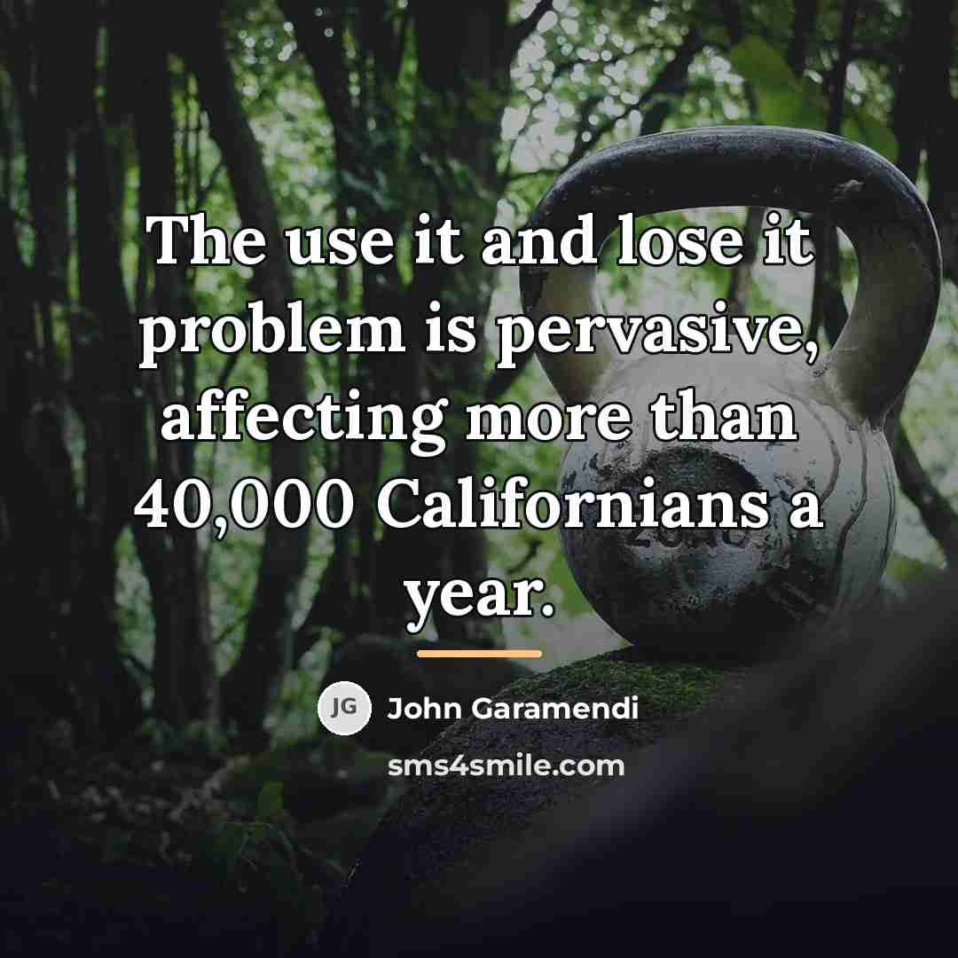 “The use it and lose it problem is pervasive, affecting…” quote by John Garamendi
