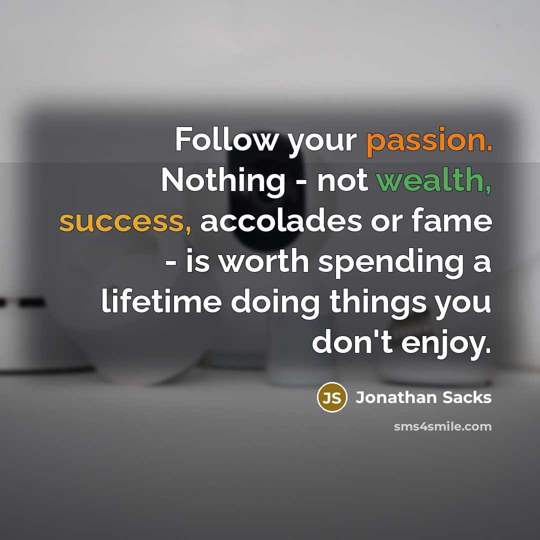 “Follow your passion. Nothing - not wealth, success, accolades or…” quote by Jonathan Sacks